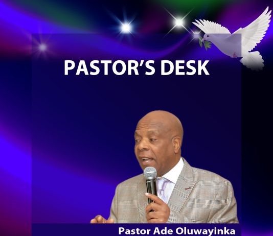 THE WORD FROM PASTOR’S DESK Pastor Ade Oluwayinka (Senior Pastor)